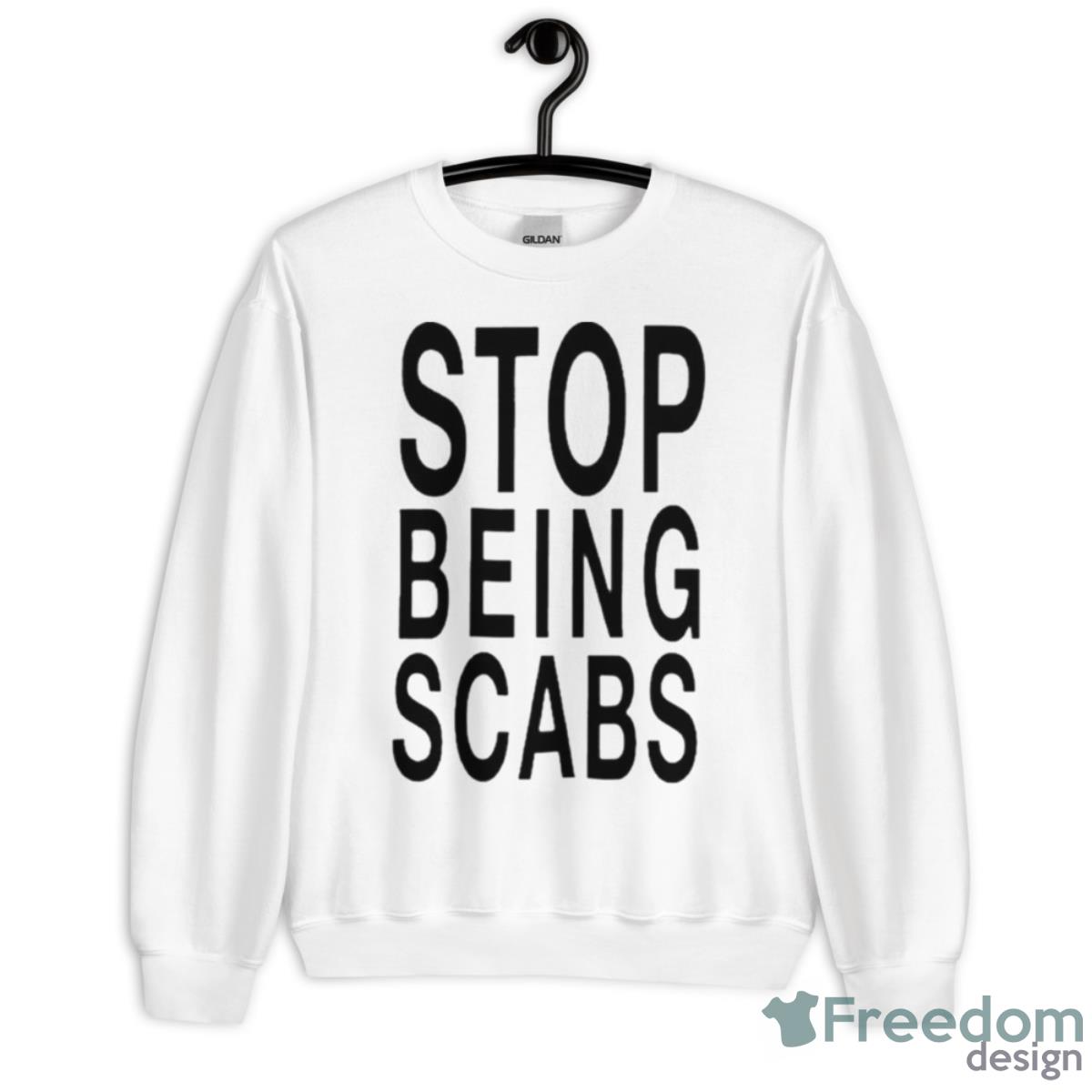 Stop Being Scabs Shirt - Unisex Heavy Blend Crewneck Sweatshirt