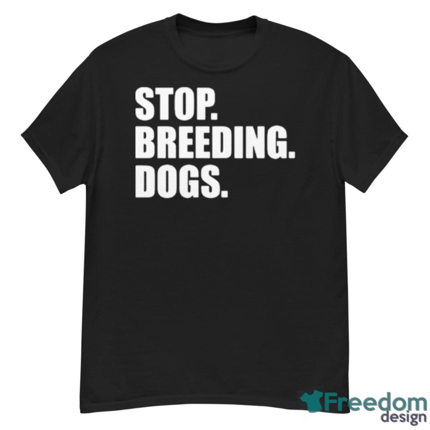 Stop Breeding Dogs Shirt - G500 Men’s Classic T-Shirt