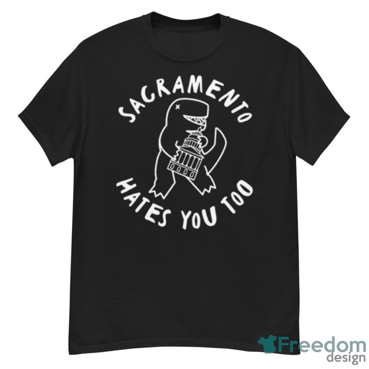 T Rex Sacramento Hates You Too Shirt - G500 Men’s Classic T-Shirt