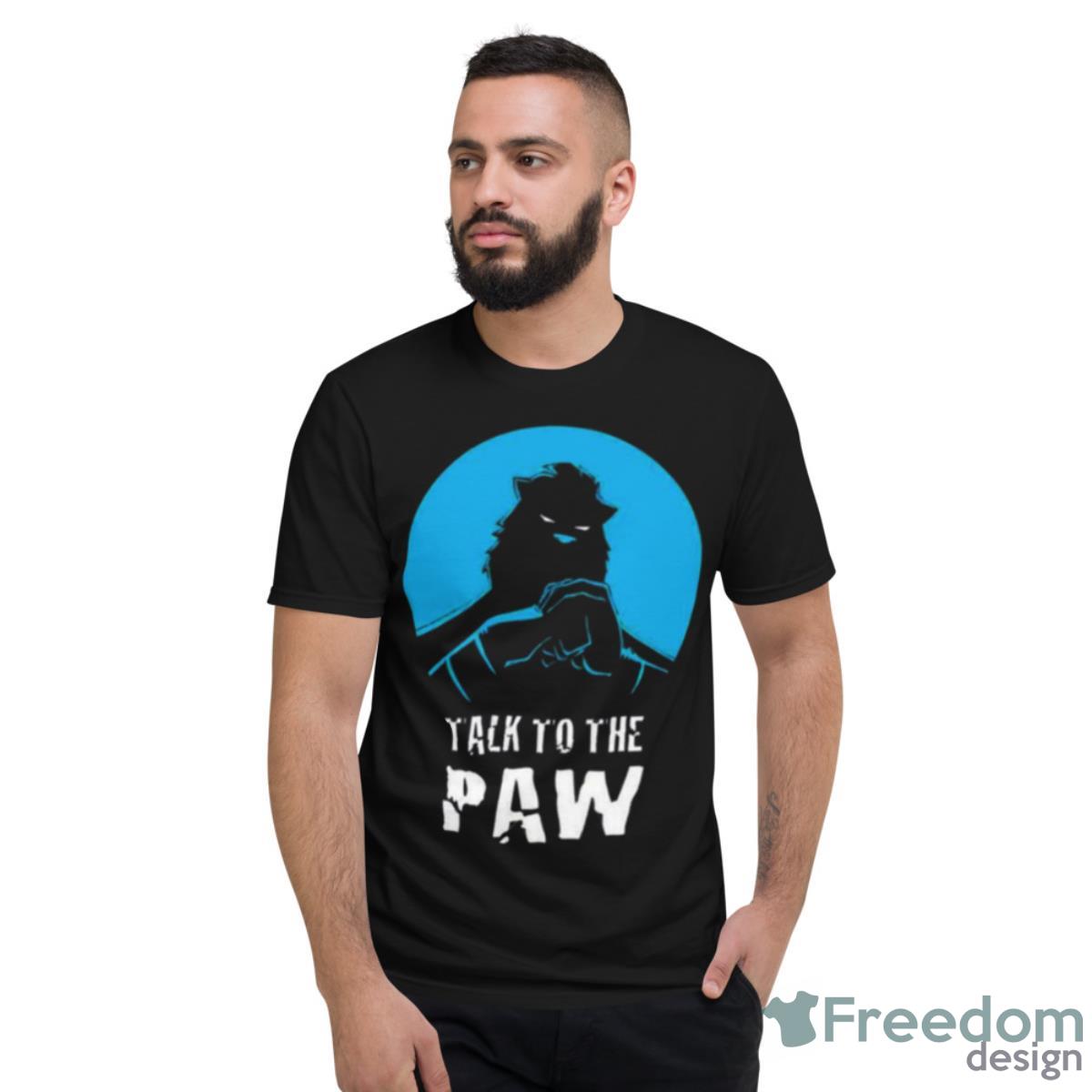 Talk To The Paw Auric Of The Great White North Shirt - Short Sleeve T-Shirt