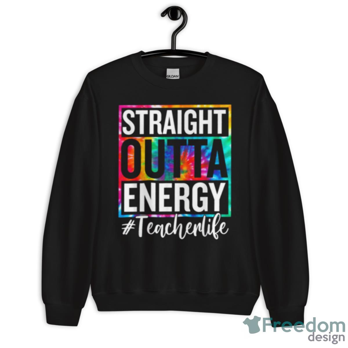 Teacher Life Straight Outta Energy Shirt