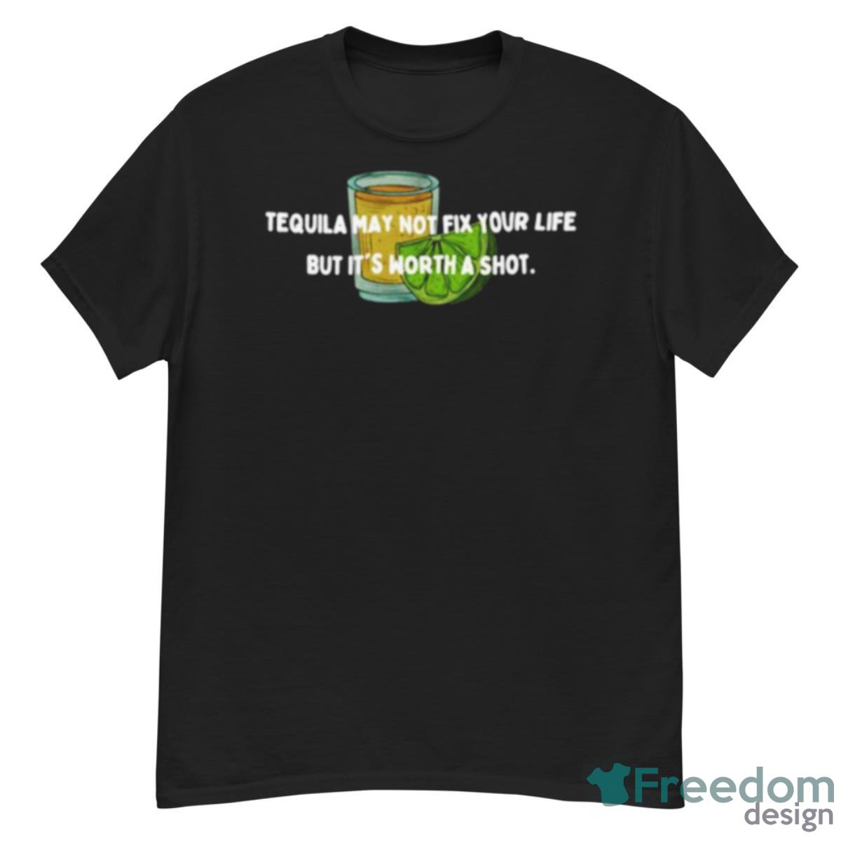 Tequila May Not Fix Your Life But It’s Worth A Shot Shirt - G500 Men’s Classic T-Shirt