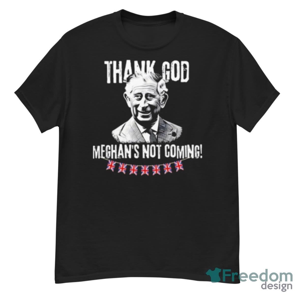 Thank God Meghan’s Not Coming King Charles Iii Coronation Funny Royal Coronation 2023 Shirt - G500 Men’s Classic T-Shirt