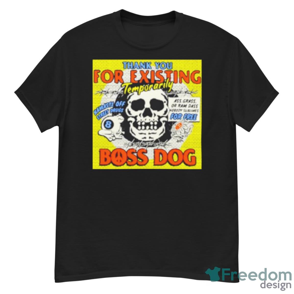 Thank You For Existing Temporarily Boss Dog Shirt - G500 Men’s Classic T-Shirt