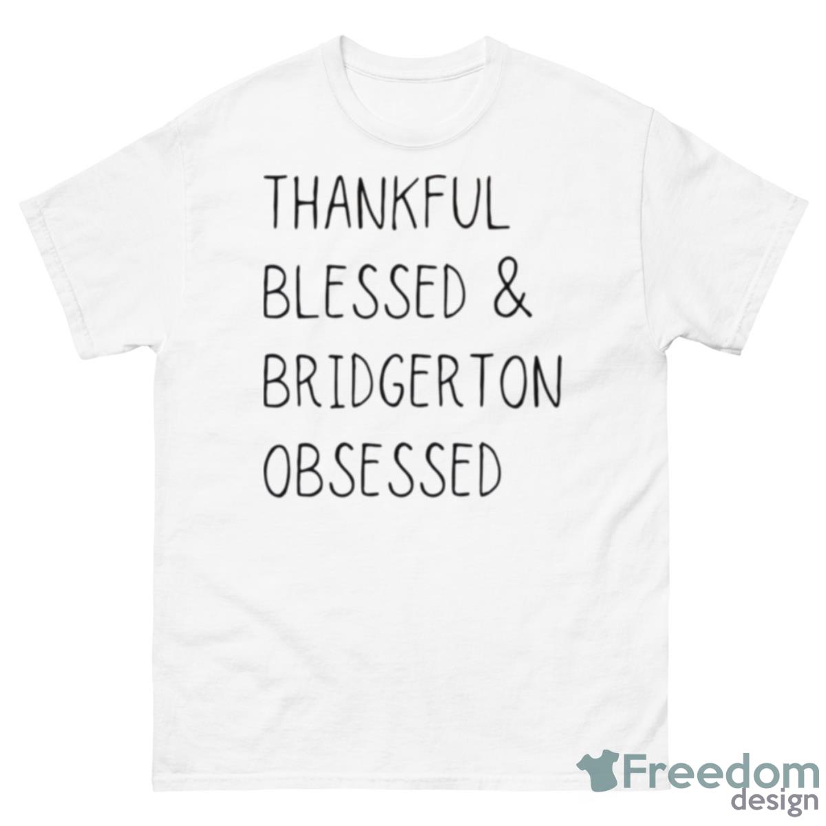 Thankful Blessed & Bridgerton Obsessed Shirt - 500 Men’s Classic Tee Gildan