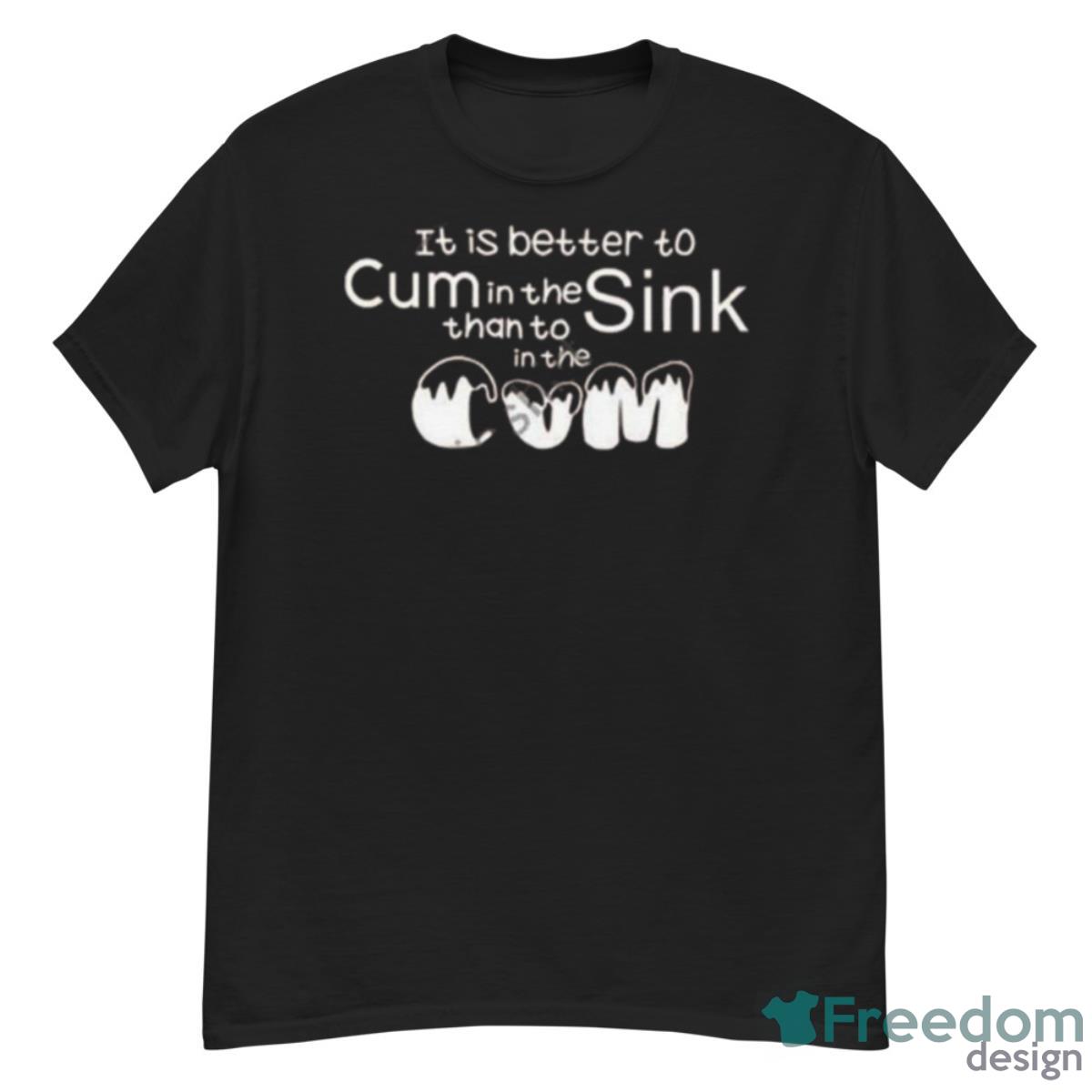 That Go Hard It Is Better To Cum In The Sink Than To In The Cum Shirt - G500 Men’s Classic T-Shirt