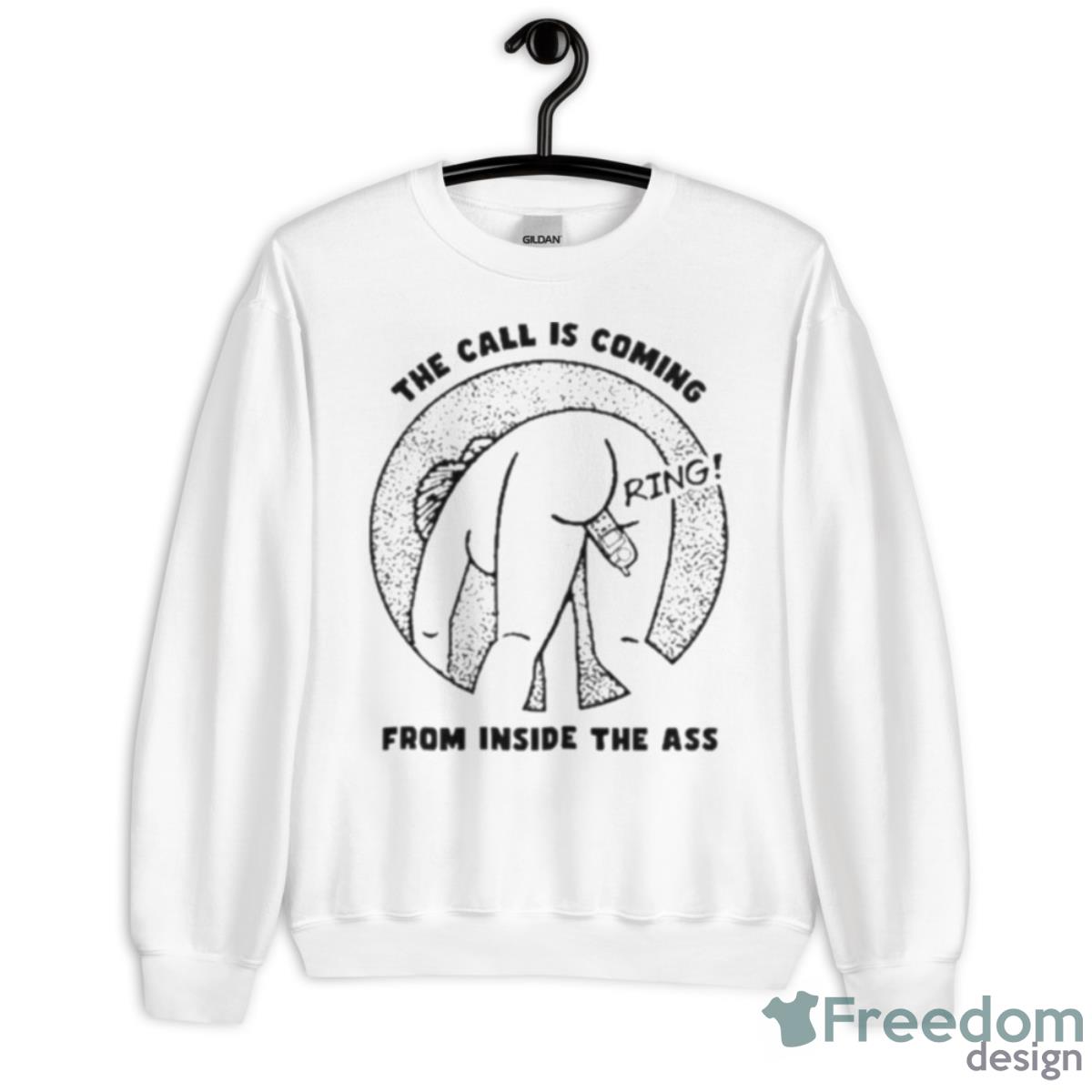 That Go Hard The Call Is Coming From Inside The Ass Ring Shirt - Unisex Heavy Blend Crewneck Sweatshirt