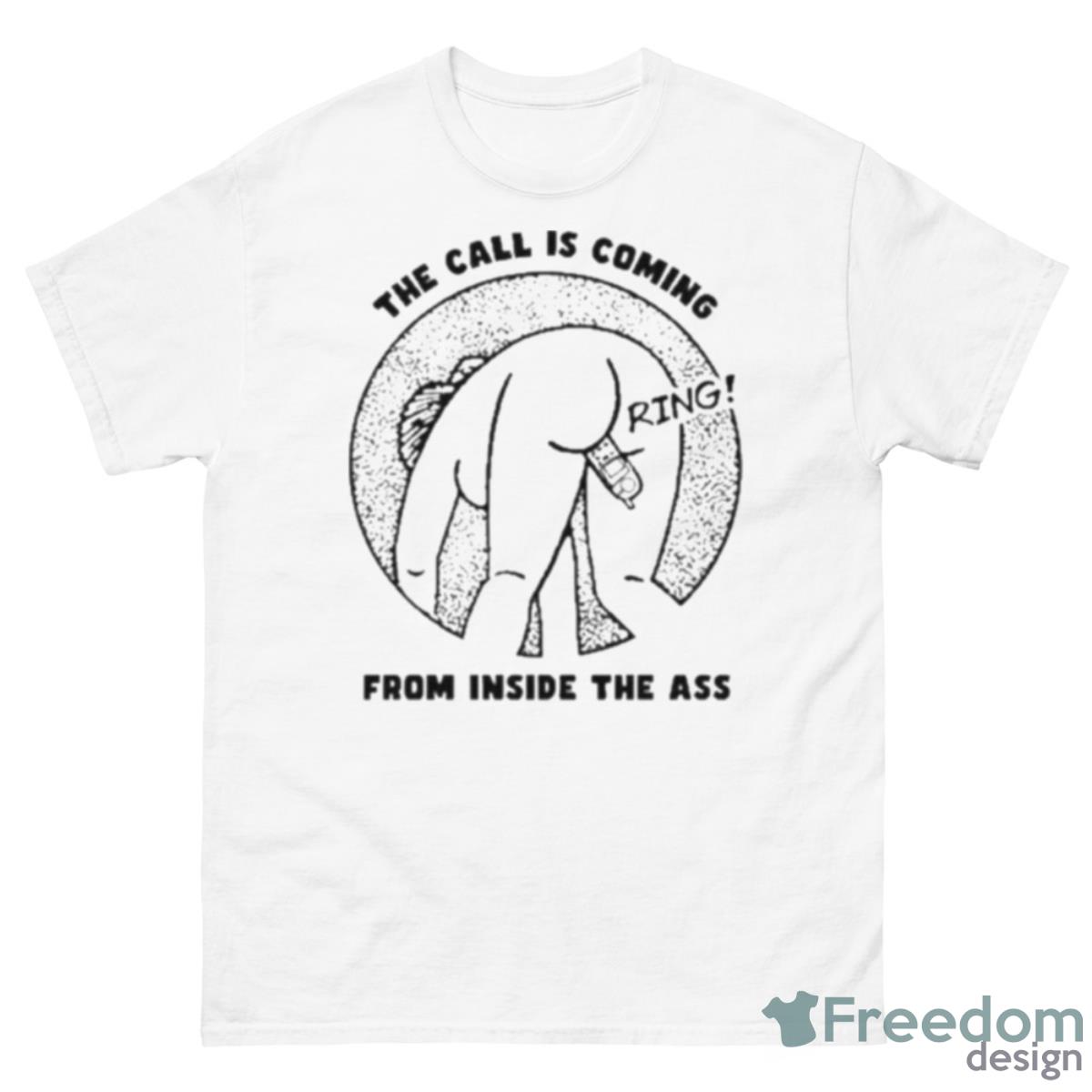 That Go Hard The Call Is Coming From Inside The Ass Ring Shirt - 500 Men’s Classic Tee Gildan