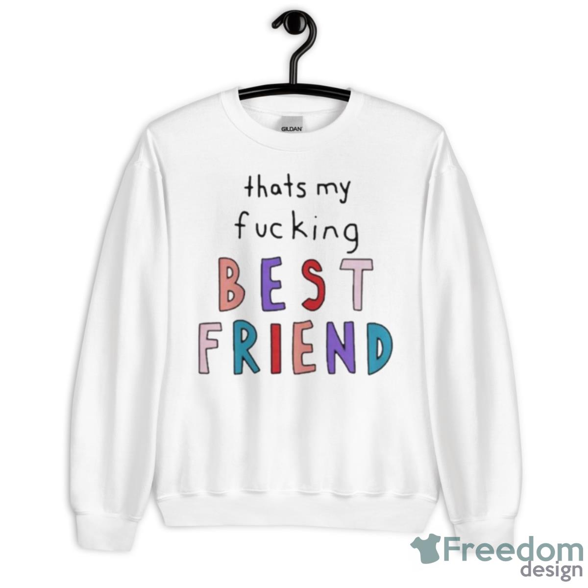 That’s My Fucking Best Friend Shirt - Unisex Heavy Blend Crewneck Sweatshirt