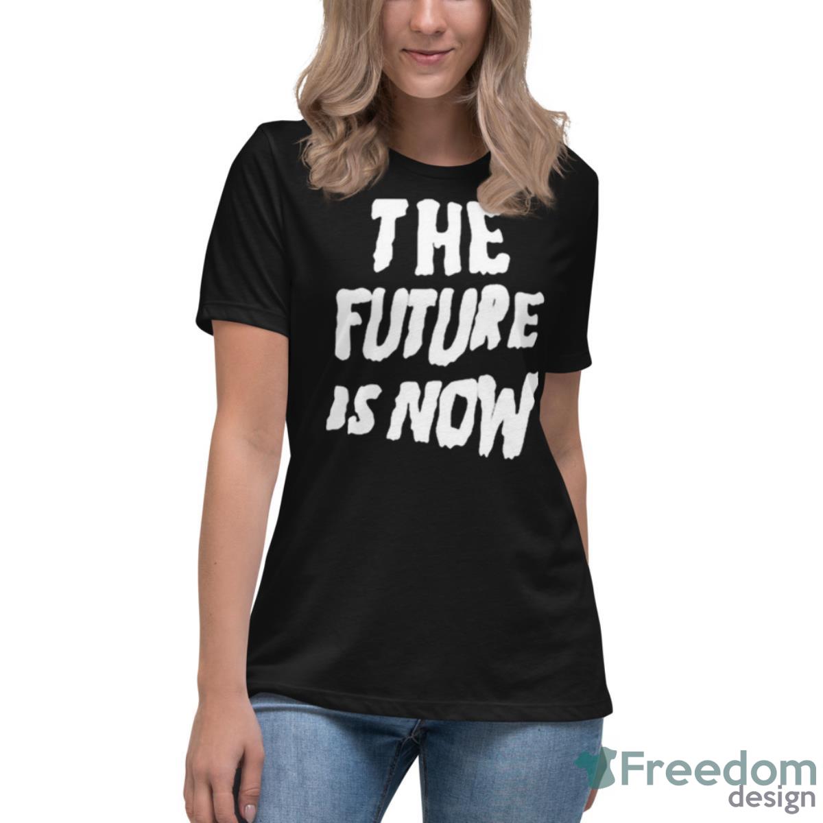 The Future Is Now 2023 Shirt