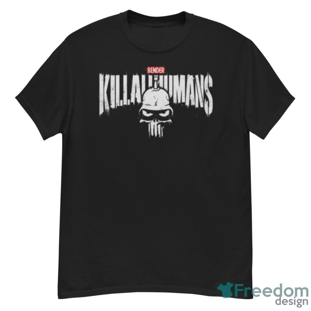 The Metal Punisher Bender Kill All Humans Shirt - G500 Men’s Classic T-Shirt