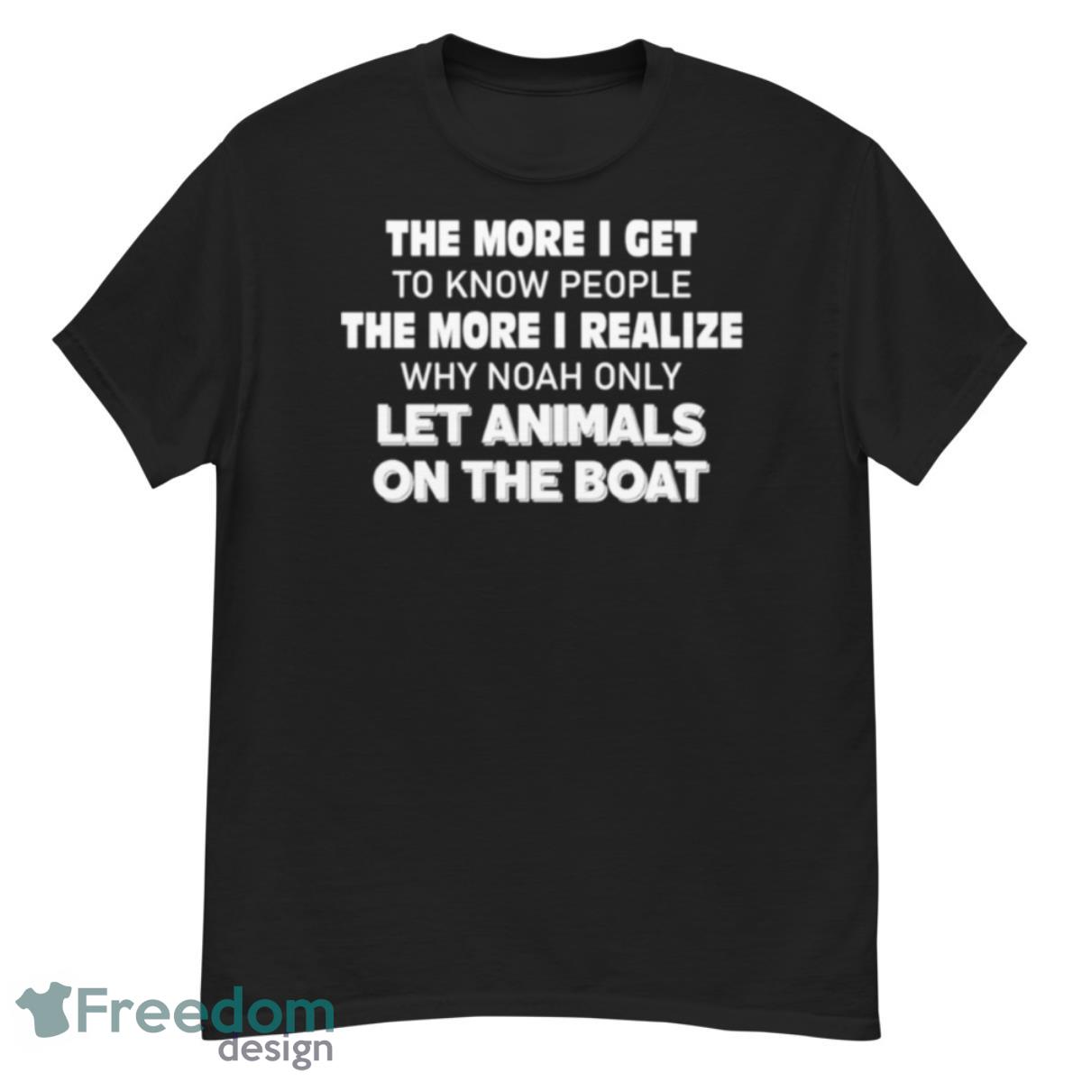 The more I get to know people the more I realize why noah shirt - G500 Men’s Classic T-Shirt