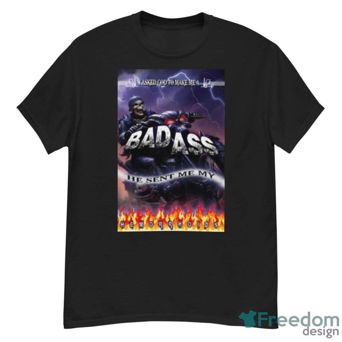 The Pack I Asked God To Make Me A Bad Ass He Sent Me My Hemorrhoids Shirt - G500 Men’s Classic T-Shirt