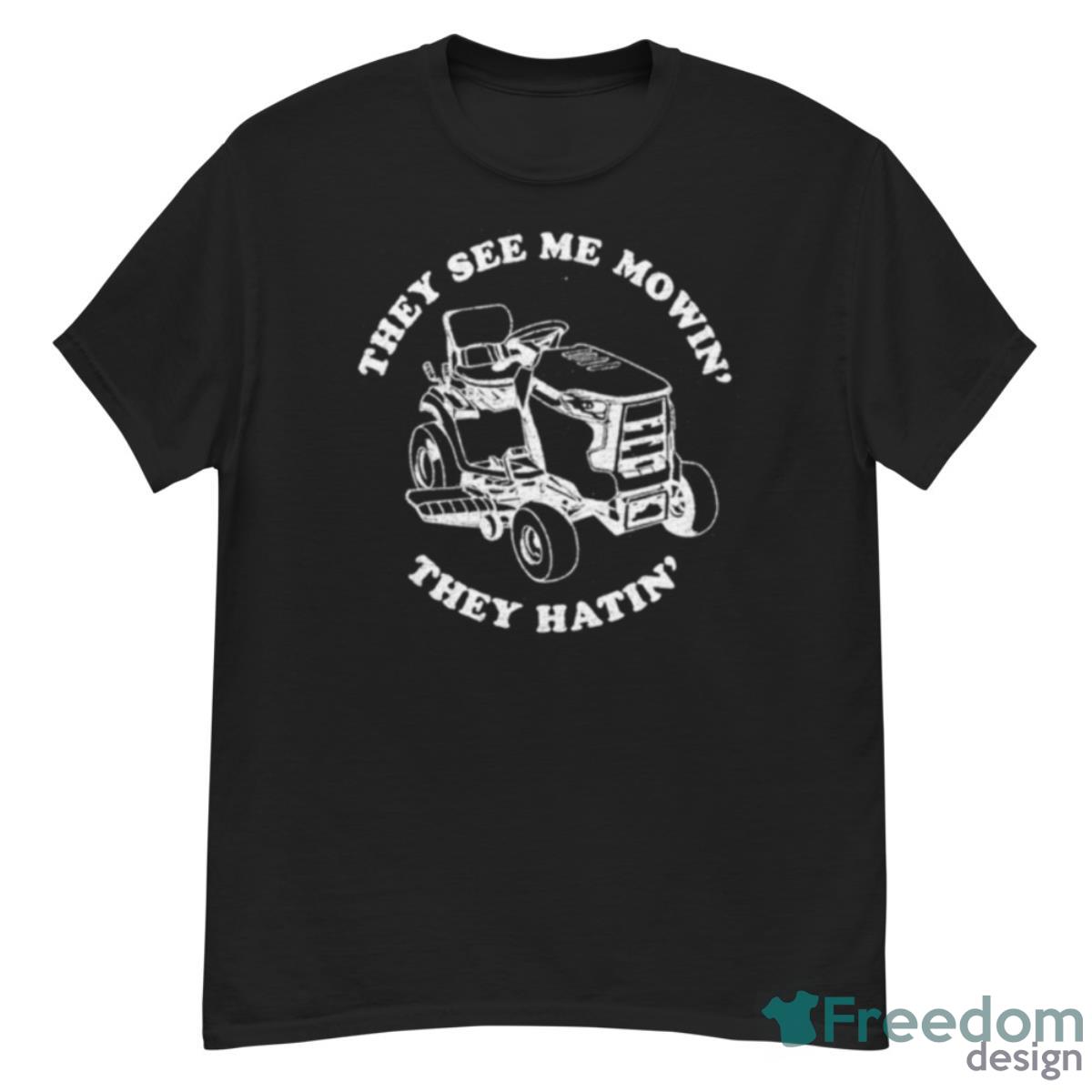 The See Me Mowin’ They Hatin’ Shirt - G500 Men’s Classic T-Shirt