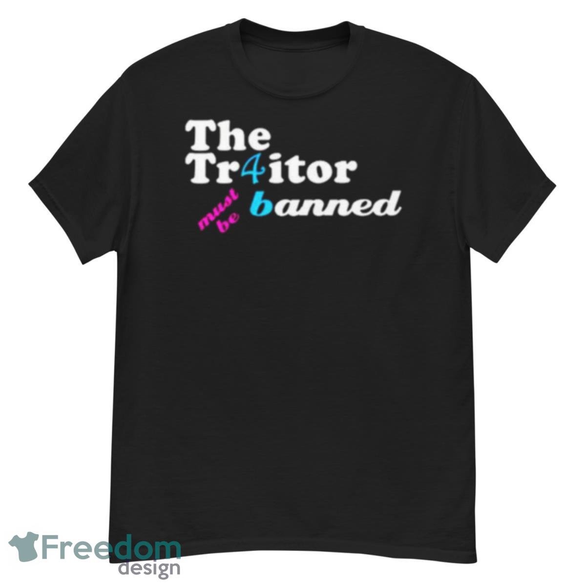 The Traitor Must Be Banned Shirt - G500 Men’s Classic T-Shirt