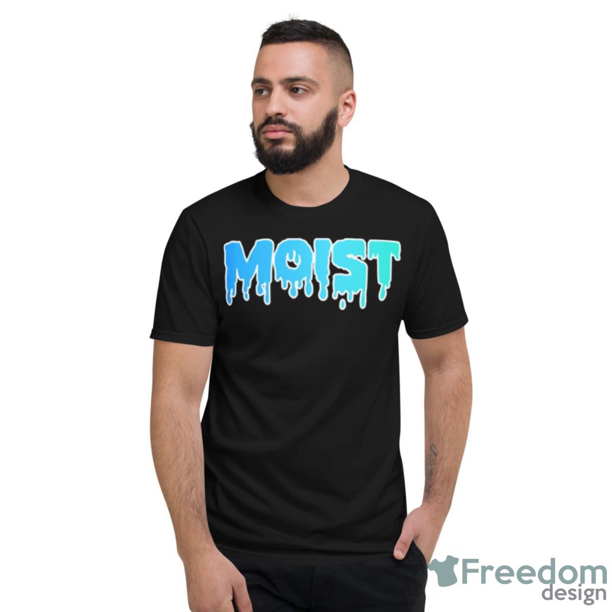 The Word Moist T Make Your Friends Happy Shirt - Short Sleeve T-Shirt