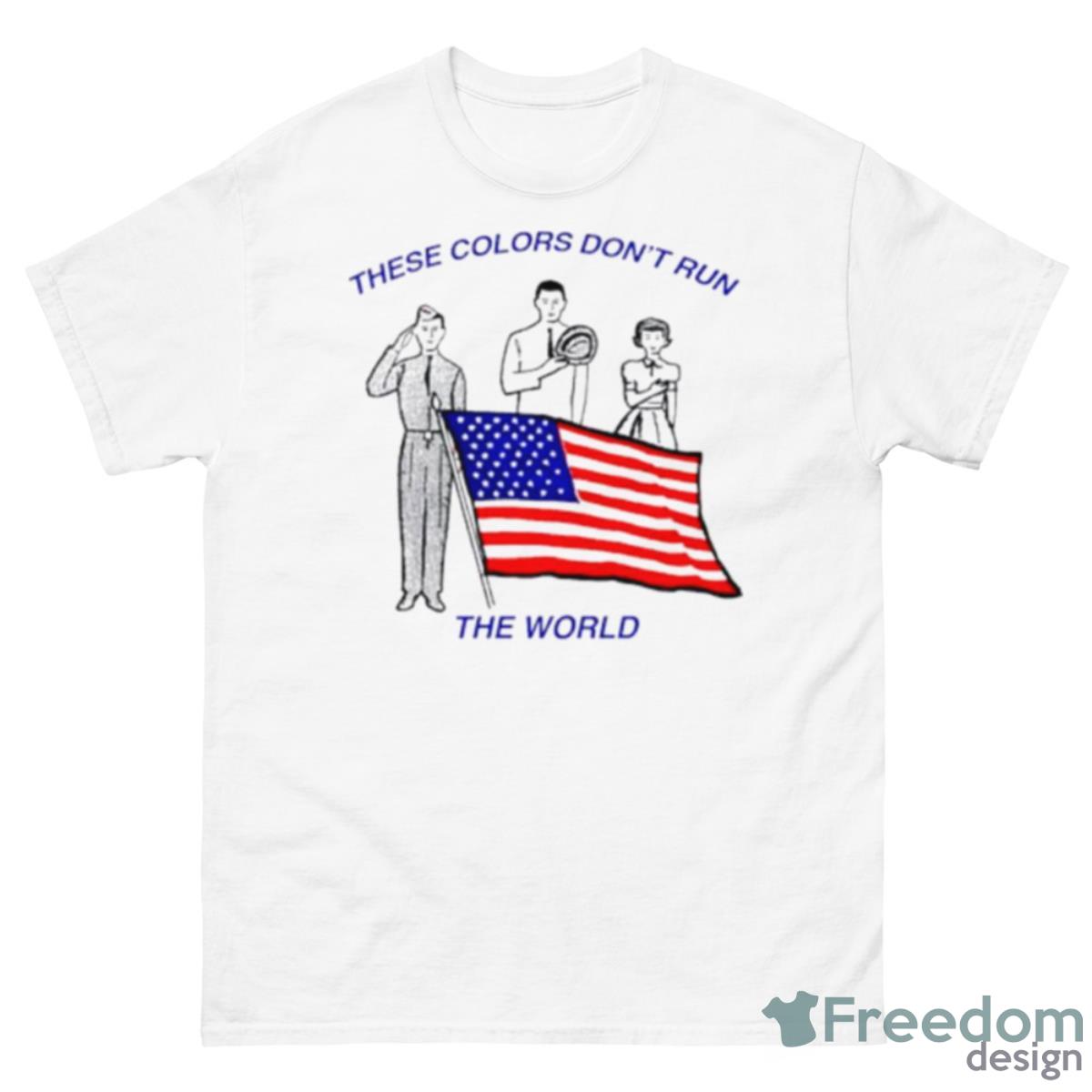 These Colors Don’t Run The World Shirt - 500 Men’s Classic Tee Gildan