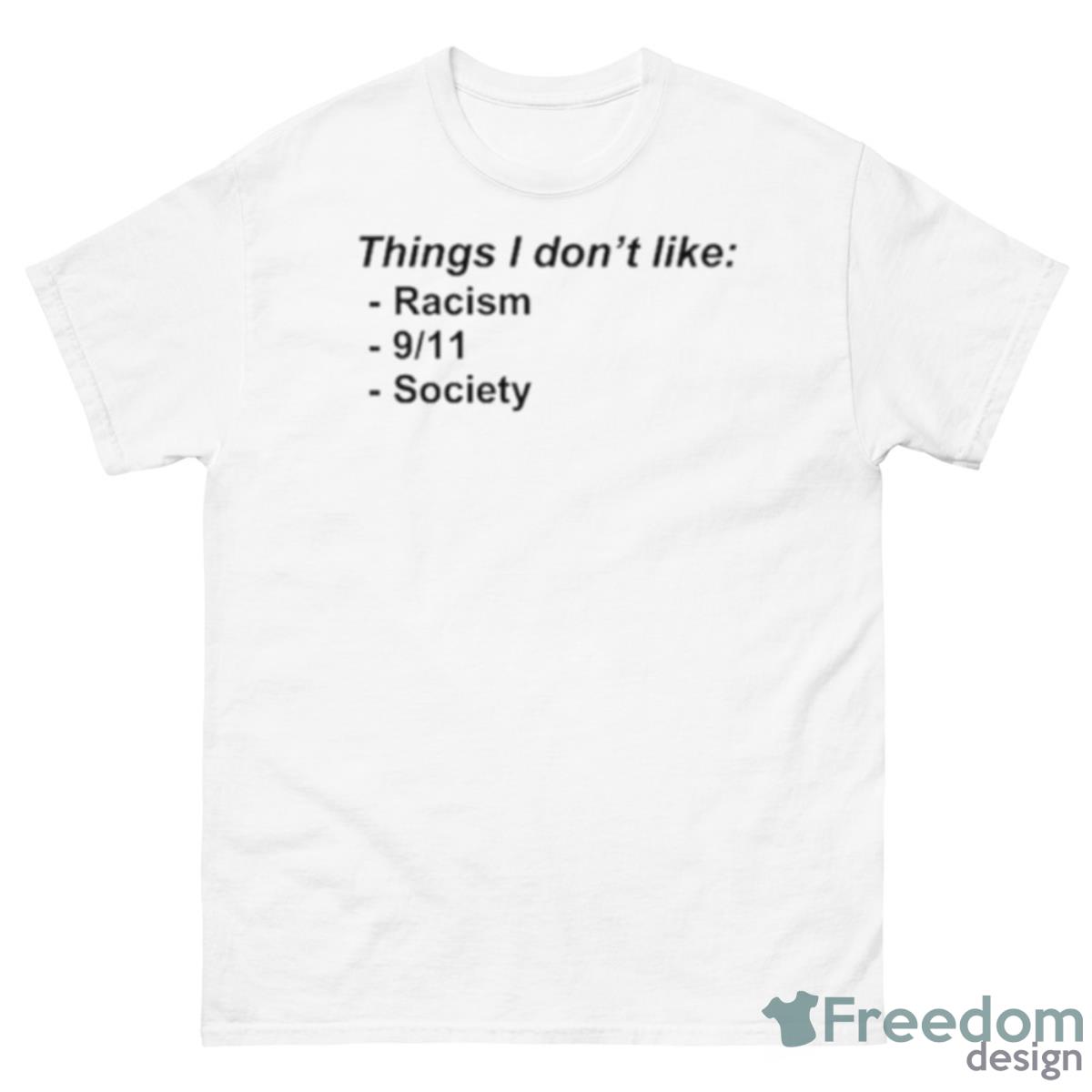 Things I Don’t Like Racism 9 11 Society Shirt - 500 Men’s Classic Tee Gildan