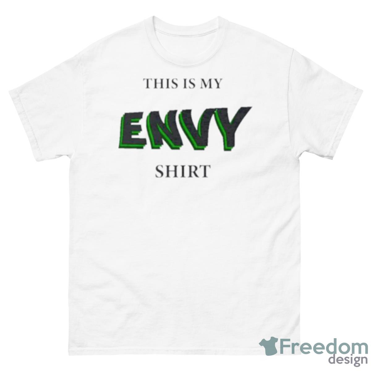 This Is My Envy Shirt - 500 Men’s Classic Tee Gildan