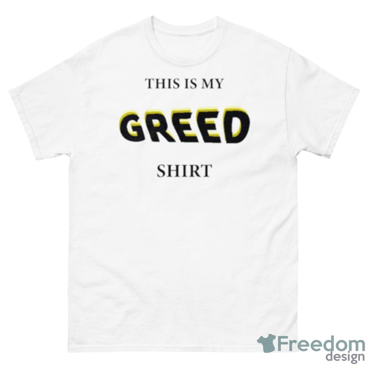 This Is My Greed Shirt - 500 Men’s Classic Tee Gildan