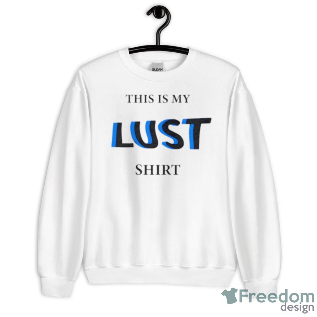 This Is My Lust Shirt - Unisex Heavy Blend Crewneck Sweatshirt