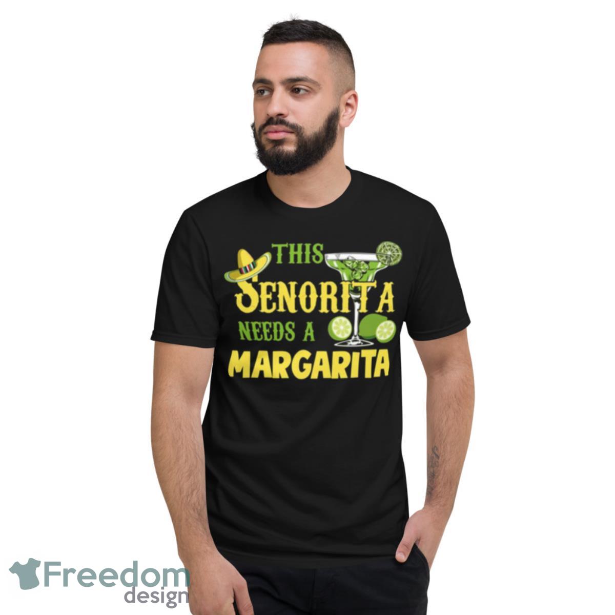 This Senorita Needs A Margarita Cinco De Mayo Drinking Partys Shirt - Short Sleeve T-Shirt