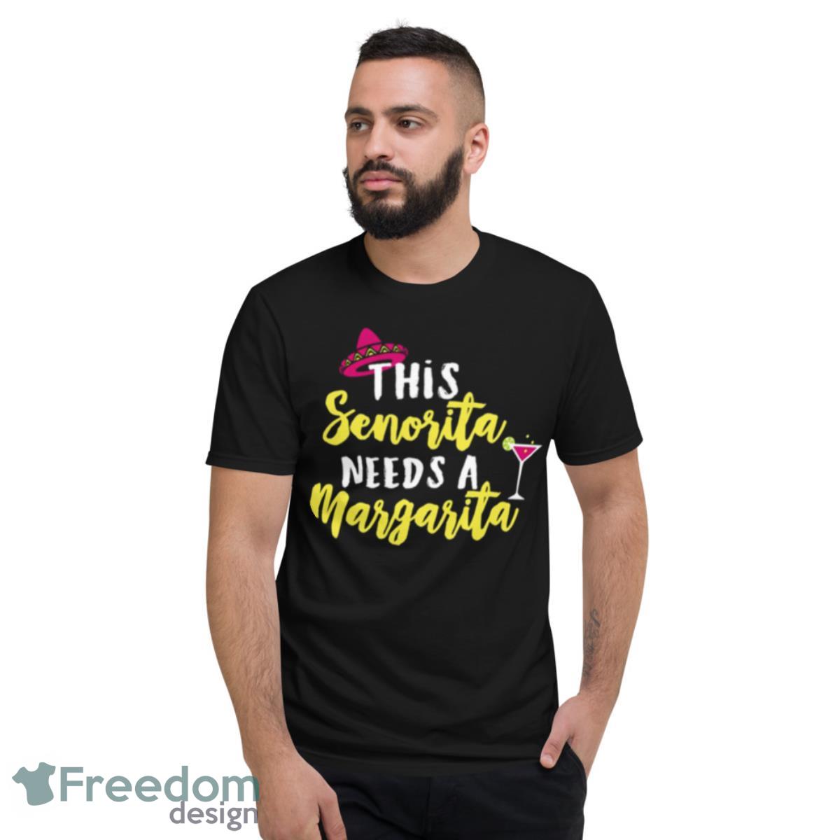 This Senorita Needs A Margarita Cinco De Mayo Shirt - Short Sleeve T-Shirt