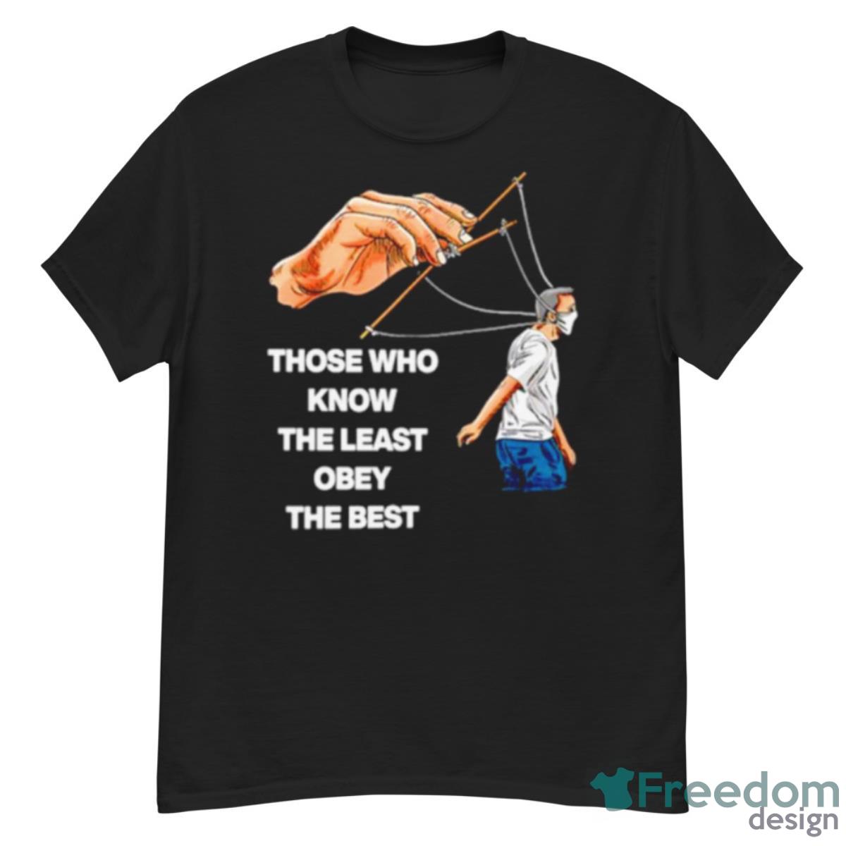 Those Who Know The Least Obey The Best Shirt - G500 Men’s Classic T-Shirt