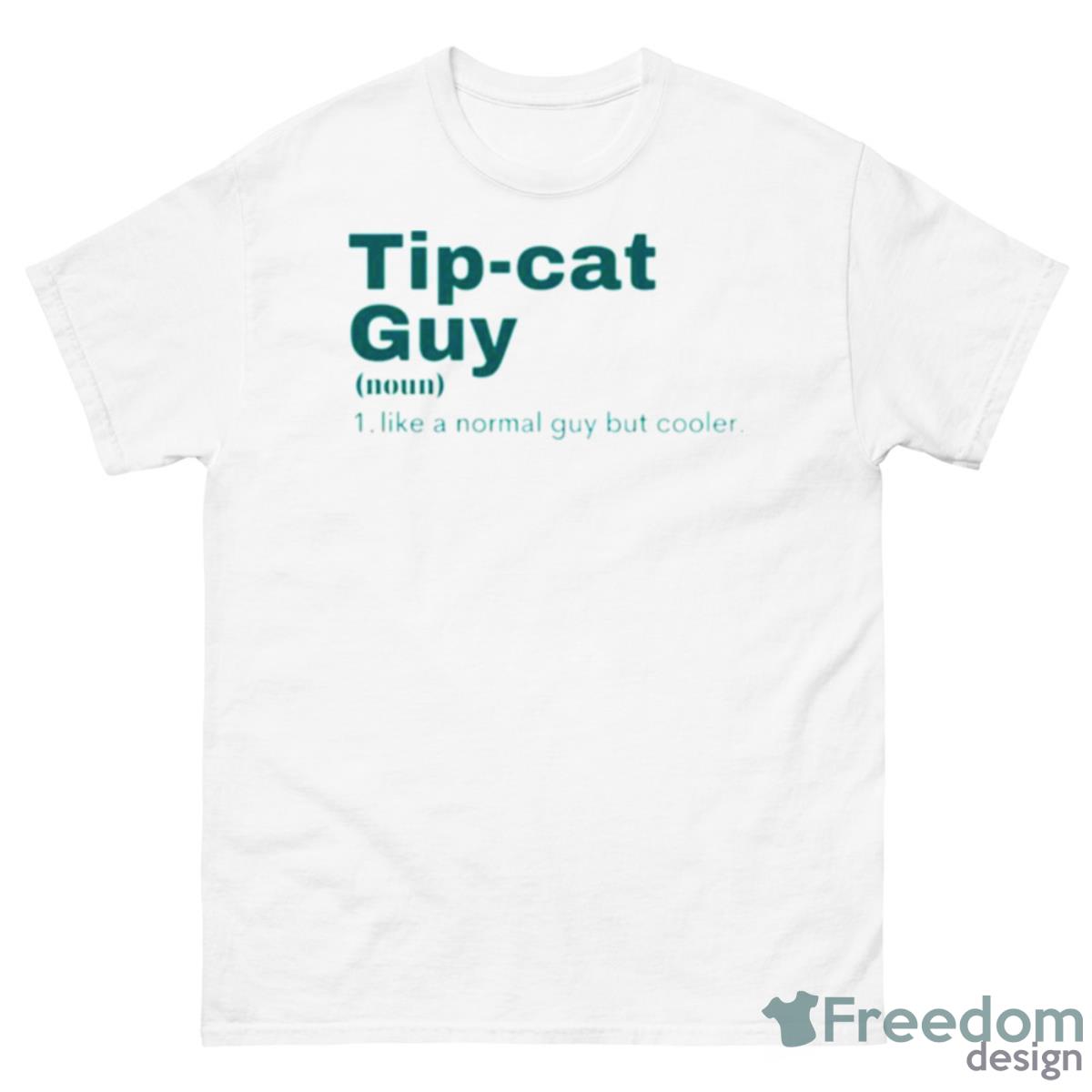 Tip Cat Guy Tip Cat Tip & Oh Shirt - 500 Men’s Classic Tee Gildan