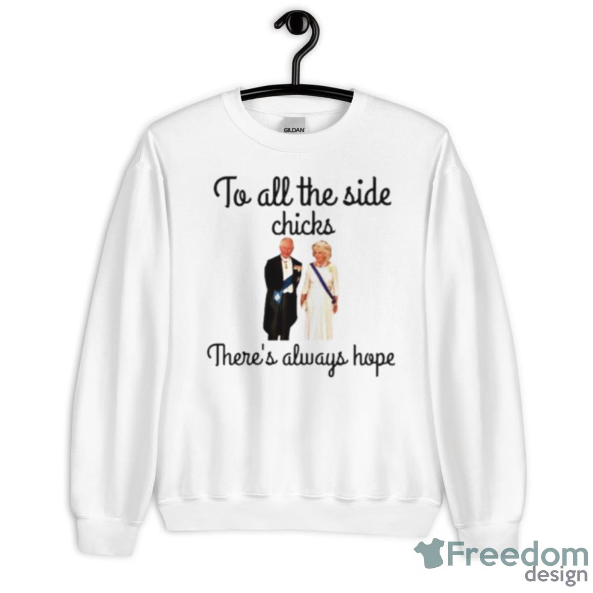 To All The Side Chicks There’s Always Hope Shirt - Unisex Heavy Blend Crewneck Sweatshirt