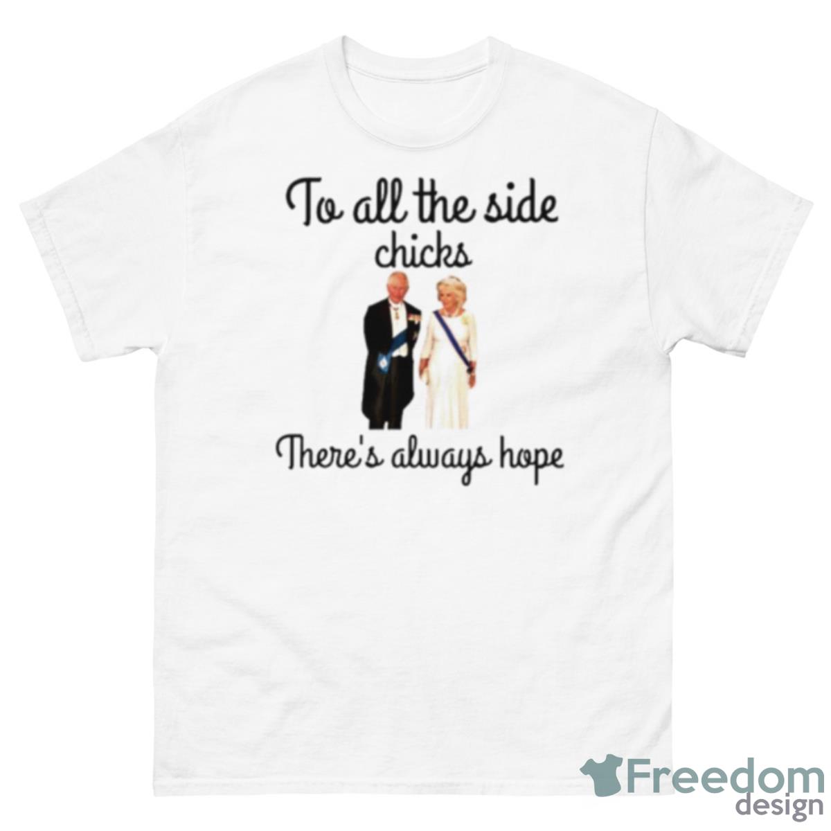 To All The Side Chicks There’s Always Hope Shirt - 500 Men’s Classic Tee Gildan