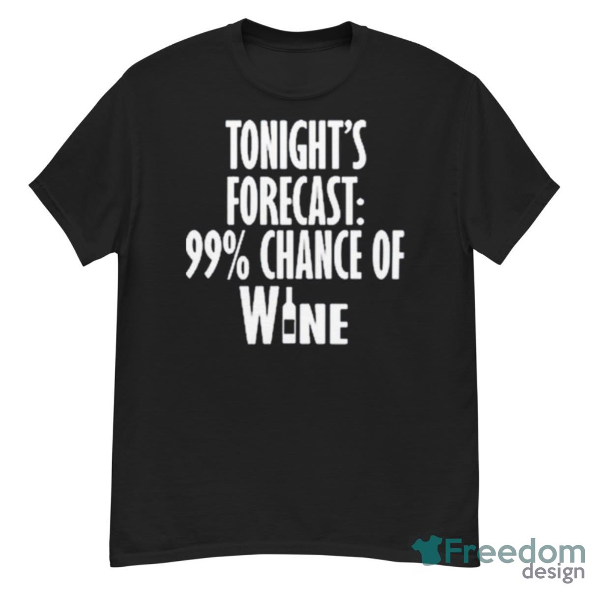 Tonight’s Forecast 99  Chance Of Wine Shirt - G500 Men’s Classic T-Shirt