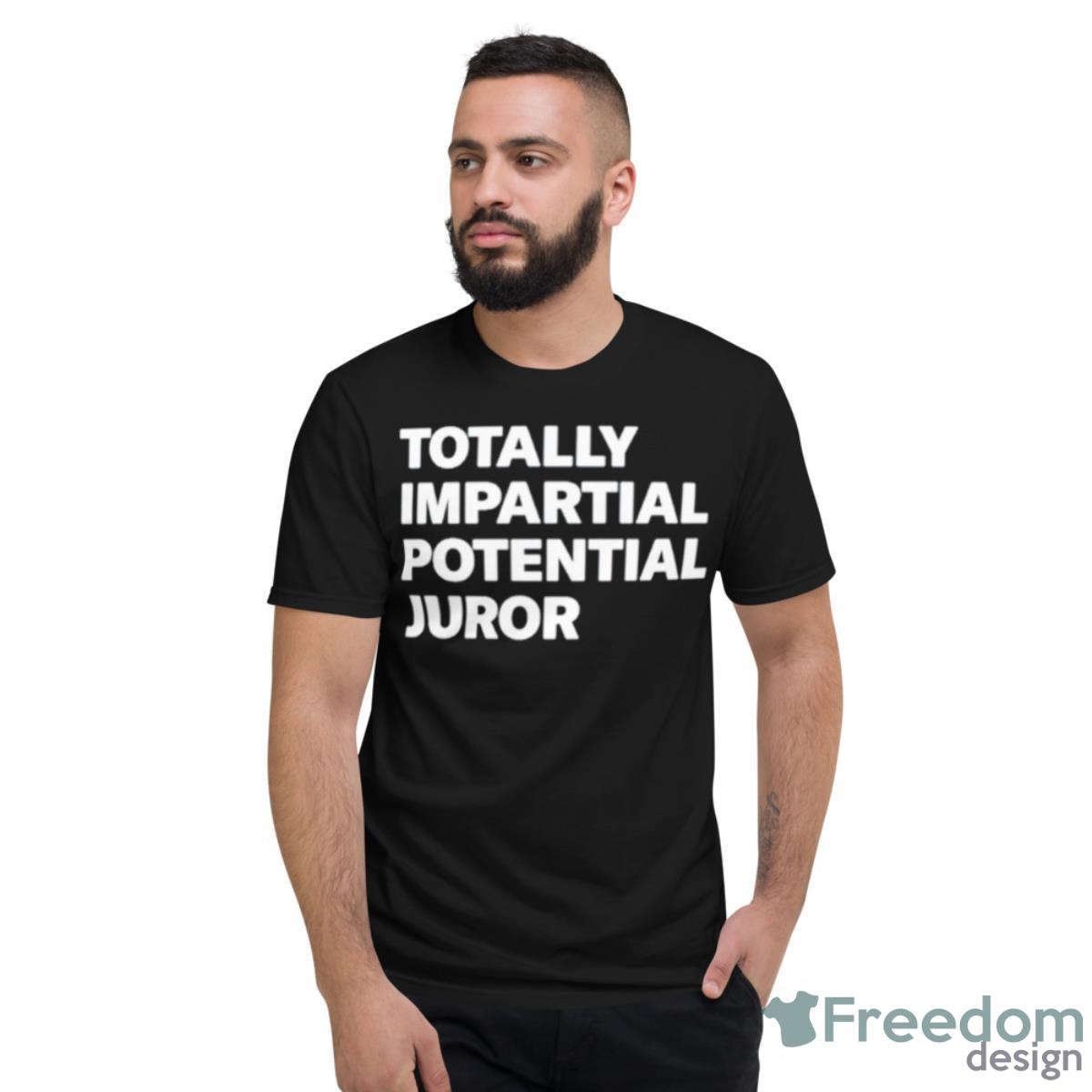 Totally Impartial Potential Juror Shirt - Short Sleeve T-Shirt