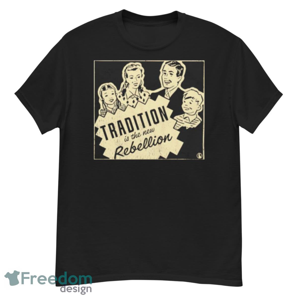 Tradition Is The New Rebellion Shirt - G500 Men’s Classic T-Shirt