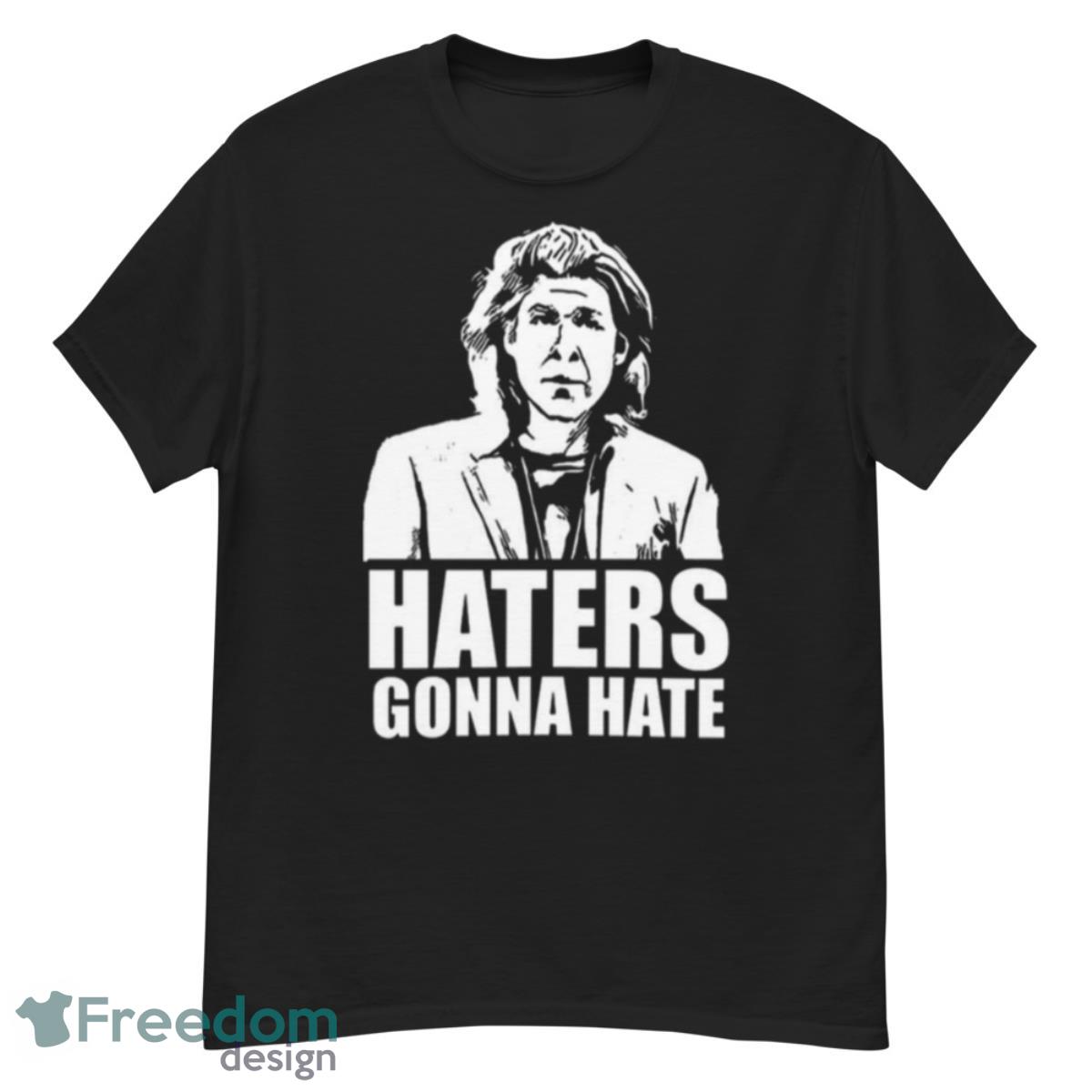 Trent Crimm Haters Gonna Hate Shirt - G500 Men’s Classic T-Shirt