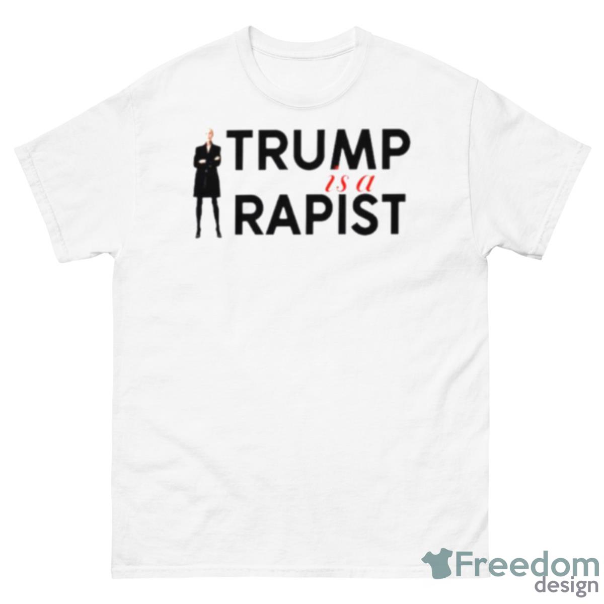 Trump Is A Rapist Shirt - 500 Men’s Classic Tee Gildan