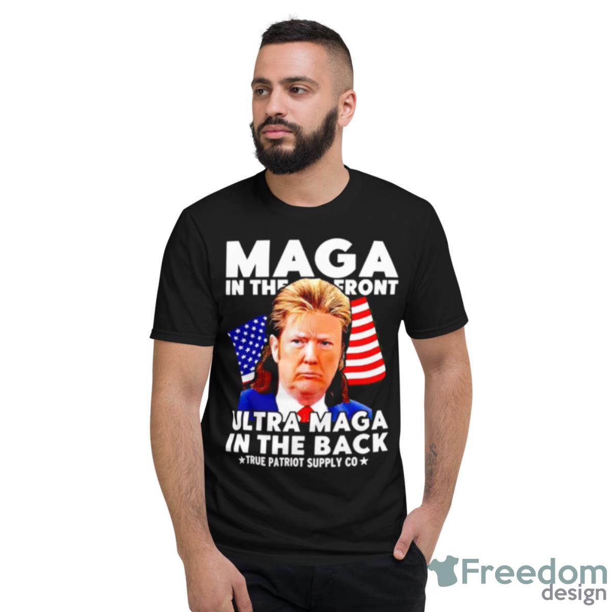 Trump Maga In The Front Ultra Maga In The Back Shirt - Short Sleeve T-Shirt