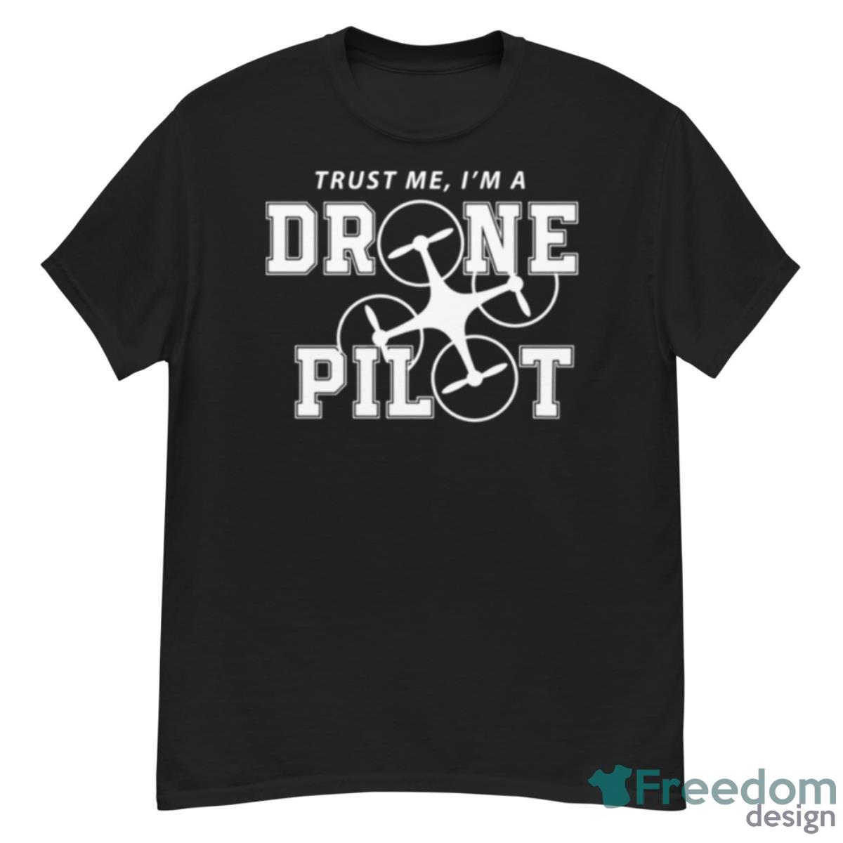 Trust Me I’m A Drone Pilots Shirt - G500 Men’s Classic T-Shirt