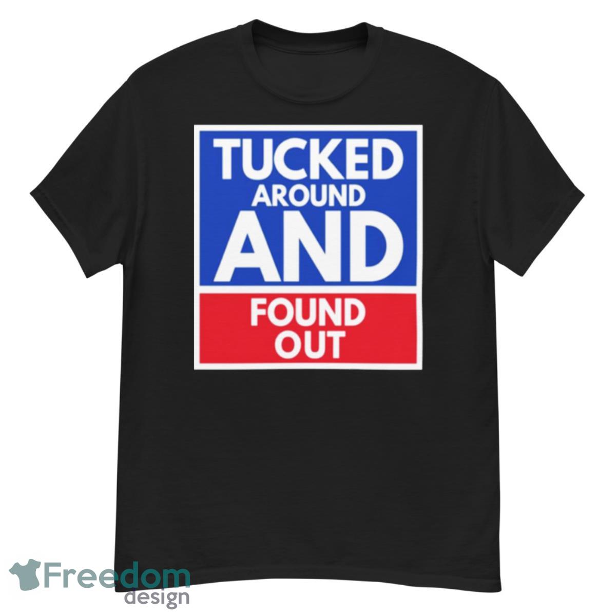 Tucked Around And Found Out Tucker Carlson Shirt - G500 Men’s Classic T-Shirt