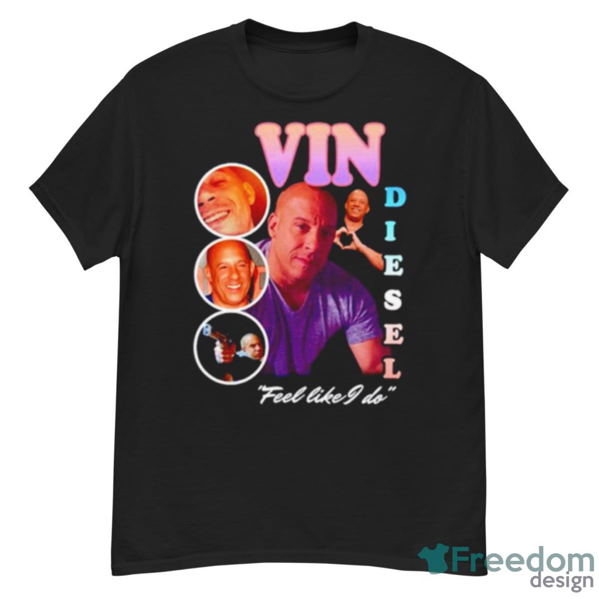 Vin Diesel Feel Like I Do Shirt - G500 Men’s Classic T-Shirt