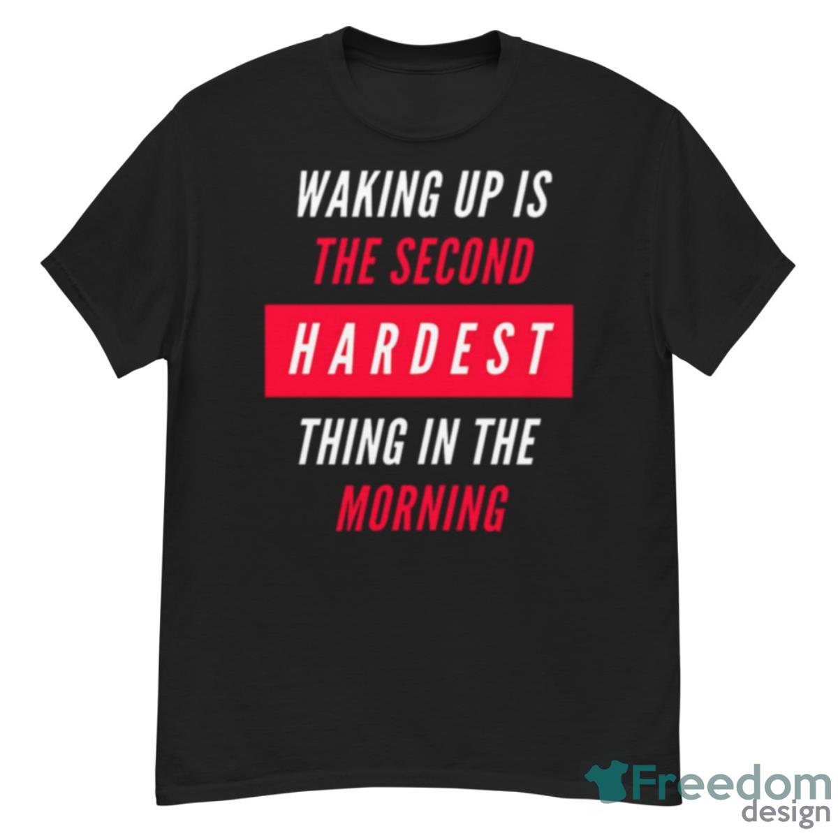 Waking Up Is The Second Hardest Thing In The Morning Sam Harris Shirt - G500 Men’s Classic T-Shirt