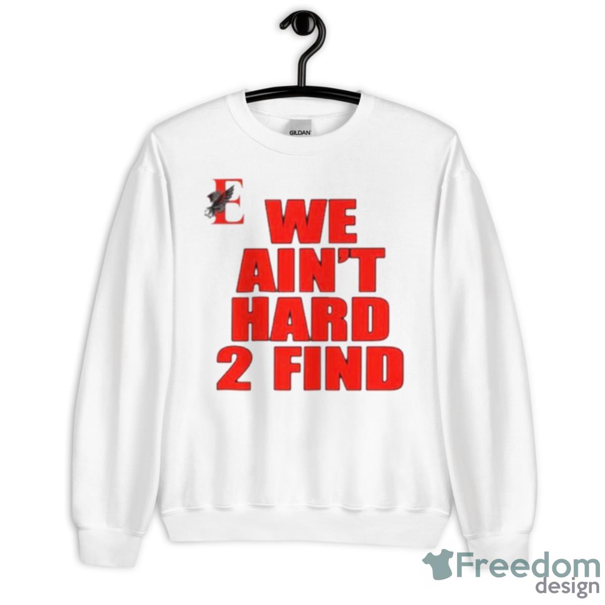 We Ain’t Hard 2 Find Shirt - Unisex Heavy Blend Crewneck Sweatshirt