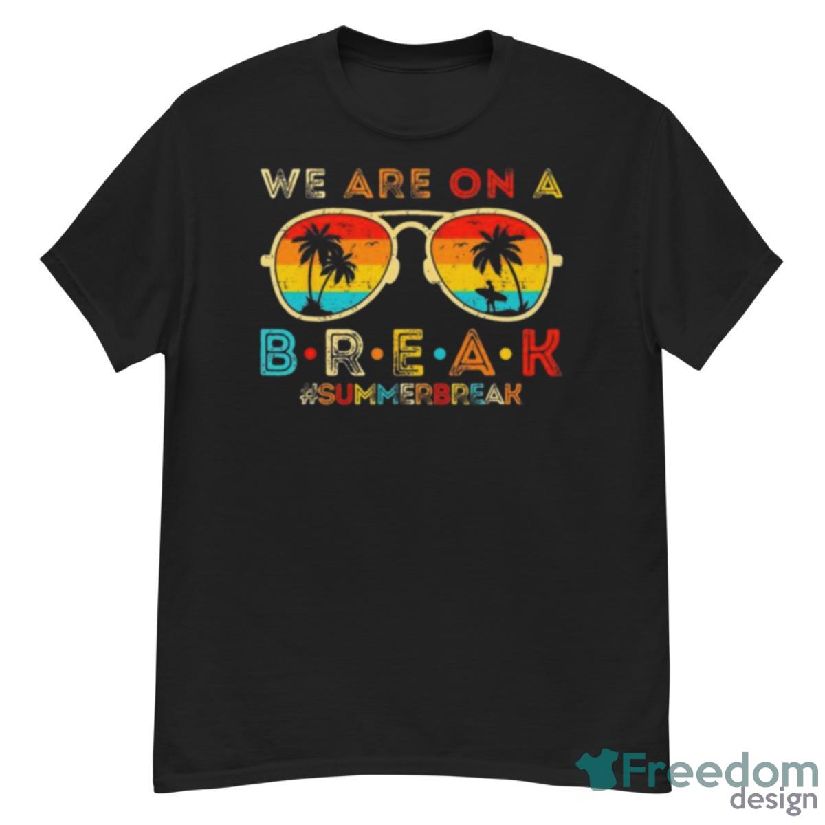 We Are On A Break Teacher Retro Sunset Glasses Summer Break T Shirt - G500 Men’s Classic T-Shirt