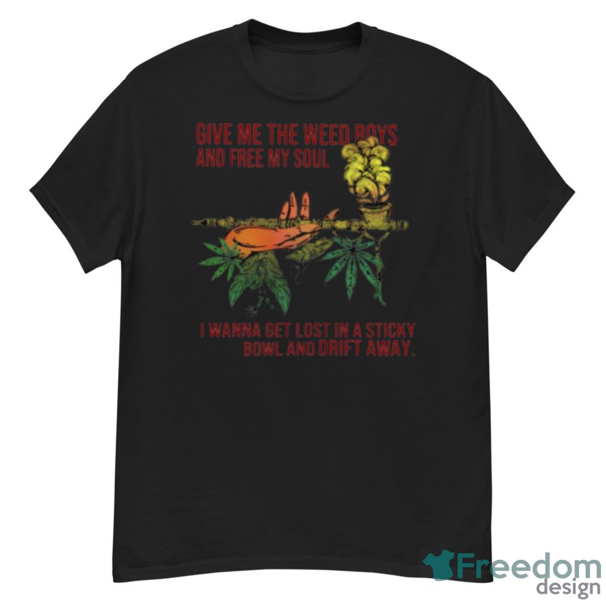 Weed Give Me The Weed Boys And Free My Soul Shirt - G500 Men’s Classic T-Shirt