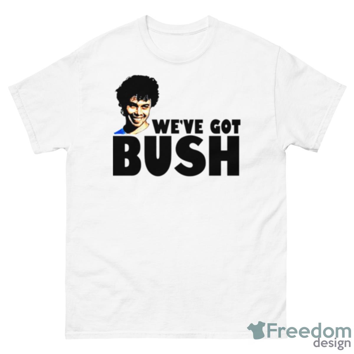 We’ve Got Bush Revenge Of The Nerds Shirt - 500 Men’s Classic Tee Gildan