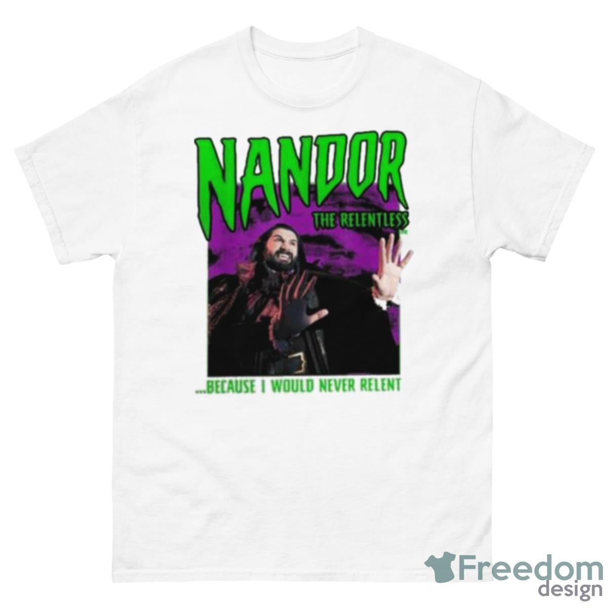 What We Do In The Shadows Nandor The Relentless Because I Would Never Relent Shirt - 500 Men’s Classic Tee Gildan