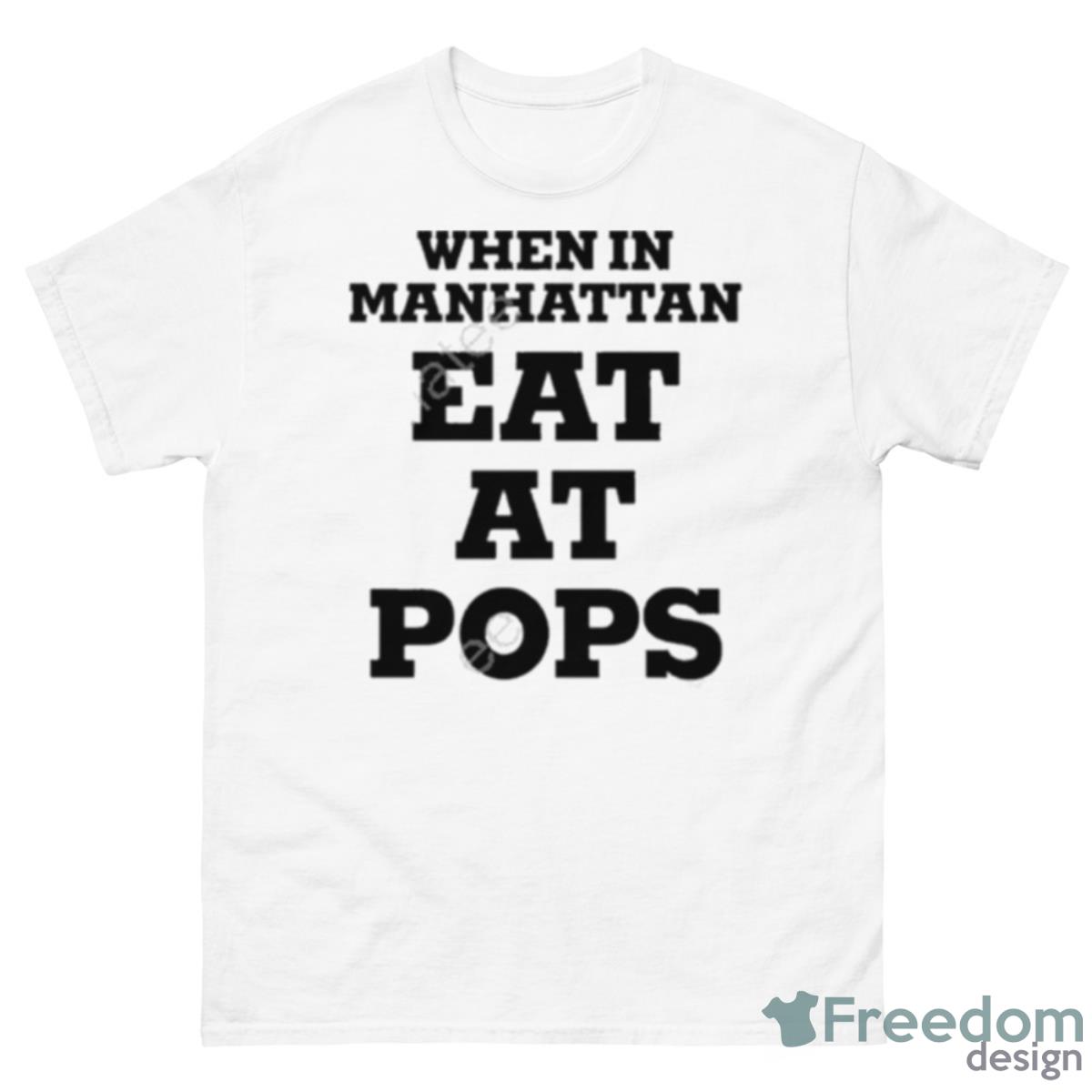 When In Manhattan Eat At Pops 2023 Shirt - 500 Men’s Classic Tee Gildan