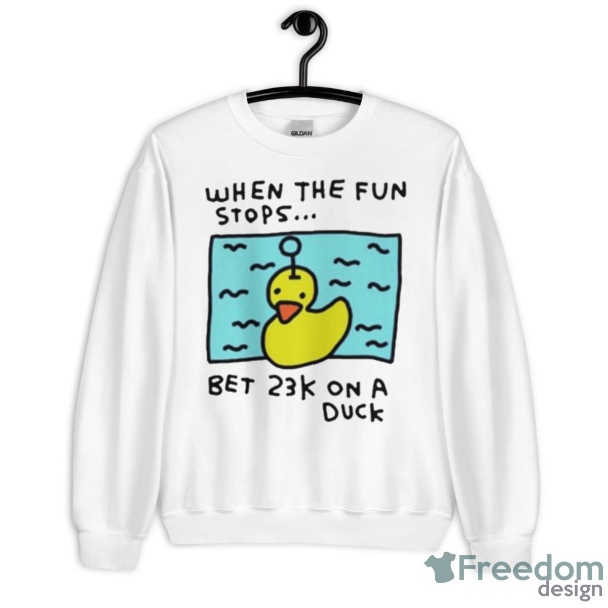 When The Fun Stops Bet 23k On A Duck Shirt - Unisex Heavy Blend Crewneck Sweatshirt