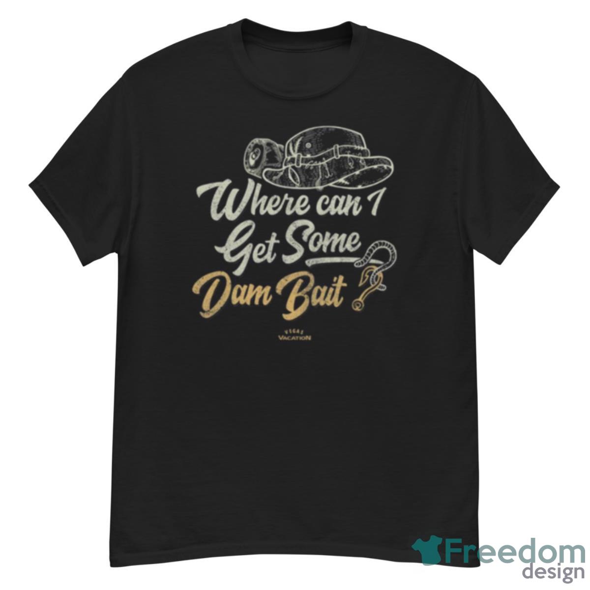 Where Can I Get Some Dam Bait Shirt - G500 Men’s Classic T-Shirt