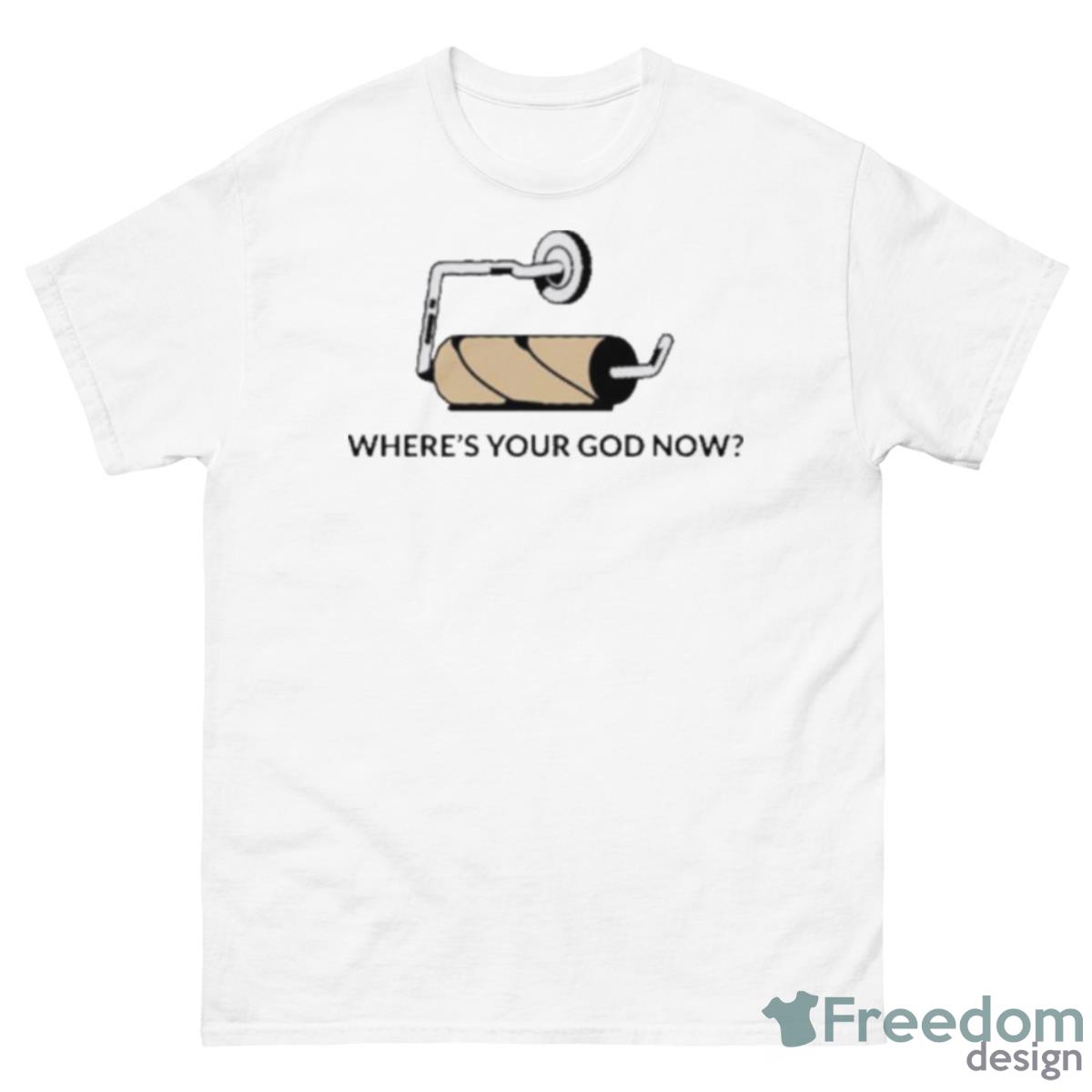 Where’s Your God Now Shirt - 500 Men’s Classic Tee Gildan